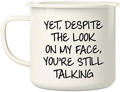 Отстъпление въпреки това, Въпреки че изразът на лицето ми, Ти Все още Говориш 16 Унции Эмалированная Кафеена Чаша